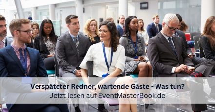 Wenn bei einem Business-Event das Publikum wartet, weil der Top-Redner zu spät kommt, muss man proaktiv handeln und mit einem "Plan B" gut vorbereitet sein. (Bild-Collage: EventMasterBook.de Redaktion)